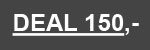 <b>CLUB DEAL 150,- </b>