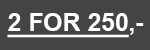 <b>CLUB DEAL 2 FOR 250,-</b>