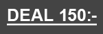 <b> CLUB DEAL 150:- </b> 
