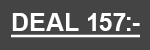 <b>CLUB DEAL 157:-</b>